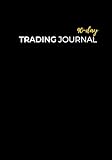 90-Day Trading Journal : Log Book for Stock, Options, Forex, Crypto, and Futures Trades: Perfect Gift for Stock Market Lovers and T