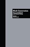 Black Conservatism: Essays in Intellectual and Political History (Cross Currents in African American History, 3, Band 3)