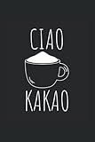 Ciao Kakao Schokolade und Tschüss: Ciao Kakao lustiger Schokolade Spruch, A5 Format Notizbuch liniert, 120 S