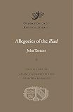 Allegories of the Iliad (Dumbarton Oaks Medieval Library, 37, Band 37)