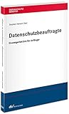 Datenschutzbeauftragte – Einsteigerlektüre für Anfänger: Aufgaben, Befugnisse, Pflichten, Haftung (Datenschutzberater)