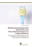 Molekularbiologischer Nachweis von Krankheitserregern in Lebensmitteln: PCR- und Real-Time PCR-Verfahren zum Nachweis von Salmonella spp. und thermophilen Campylob