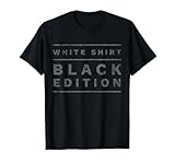 White Shirt Black Edition White Shirt Black Edition Gift T-S