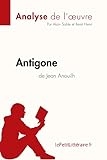 Antigone de Jean Anouilh (Analyse de l'œuvre): Analyse complète et résumé détaillé de l'oeuvre (Fiche de lecture)