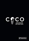 Coco und wie sie die Welt sah: Coco Chanel in unvergesslichen Zitaten (Große Gedanken legendärer Künstler und Designer, Band 1)