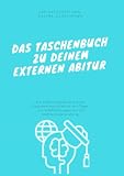 Das Taschenbuch zu Deinem externen Abitur: Ein Erfahrungsbericht einer Externen Abiturientin mit Tipps und Hilfestellungen für die Nichtschülerprüfung
