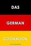 Das German Cookbook: Schnitzel, Bratwurst, Strudel and other German Classics (English Edition)