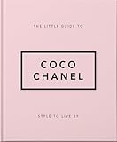 The Little Guide to Coco Chanel: Style to Live By (Little Books of Fashion)