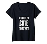 Because I'm CUTE that why! Funny surprise if you are CUTE T-Shirt mit V