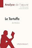 Le Tartuffe de Molière (Analyse de l'oeuvre): Analyse complète et résumé détaillé de l'oeuvre (Fiche de lecture)
