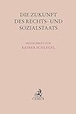 Die Zukunft des Rechts- und Sozialstaats: Festschrift für Rainer Schlegel (Festschriften, Festgaben, Gedächtnisschriften)