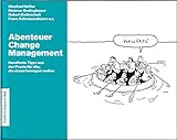 Abenteuer Change Management: Mit Change Management Tools agiles Arbeiten und Innovationsmanagement fördern und interne Unternehmenskommunikation verbessern. Für innovative U