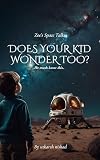 Does Your Kid Wonder Too? Zoe’s Space Talks (English Edition)