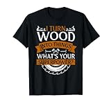 I turn wood into Things what's your Superpower Handwerker T-S