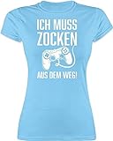 Shirt Damen - Gaming - Damen - Ich muss Zocken! Aus dem Weg - L - Hellblau - Gamer Tshirt zocker Frauen t-Shirt zocken t Nerd - L191