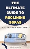 THE ULTIMATE GUIDE TO RECLINING SOFAS: UNVEILING THE 5 BEST CHOICES (English Edition)