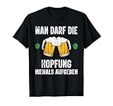Man darf die Hopfung niemals aufgeben lustige Bier Spruch T-S