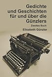 Gedichte und Geschichten für und über die Günzlers II (Bücher über die Familie Günzler)