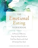The Emotional Eating Workbook: A Proven-Effective, Step-by-Step Guide to End Your Battle with Food and Satisfy Your S