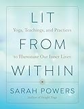 Lit from Within: Yoga, Teachings, and Practices to Illuminate Our Inner L