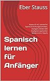 Spanisch lernen für Anfänger: Niveau A1-A2. Lernen Sie Spanisch mit Kurzgeschichten, Dialogen und den 500 häufigsten spanischen Wörtern (4-in-1 Buch) (English Edition)