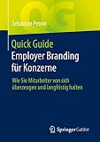 Quick Guide Employer Branding für Konzerne: Wie Sie Mitarbeiter von sich überzeugen und langfristig