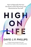 High on Life: How to Naturally Harness the Power of Six Key Hormones and Revolutionize Yourself (English Edition)