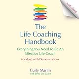 The Life Coaching Handbook: Everything You Need to Be an Effective Life C