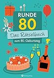 Runde 80! Das Rätselbuch zum 80. Geburtstag (Rätselbücher): Vielfältige Rätselformate wie Rebus, Kreuzwort- Silben- und Bilderrätsel - Das Geschenkbuch zum Geburtstag