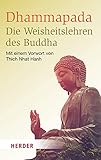 Dhammapada - Die Weisheitslehren des Buddha: Mit einem Vorwort von Thich Nhat Hanh (HERDER spektrum, Band 6856)