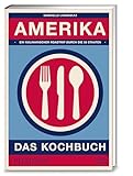 Amerika – Das Kochbuch: Die Vielfalt der echten amerikanischen Küche in über 800 authentischen Rezepten aus allen Bundesstaaten entdeck