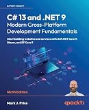C# 13 and .NET 9 – Modern Cross-Platform Development Fundamentals: Start building websites and services with ASP.NET Core 9, Blazor, and EF Core 9