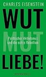 Wut, Mut, Liebe!: Politischer Aktivismus und die echte Reb