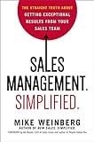 Sales Management. Simplified.: The Straight Truth About Getting Exceptional Results from Your Sales T