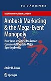 Ambush Marketing & the Mega-Event Monopoly: How Laws are Abused to Protect Commercial Rights to Major Sporting Events (ASSER International Sports Law Series)