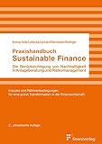 Praxishandbuch Sustainable Finance: Die Berücksichtigung von Nachhaltigkeit in Anlageberatung und Risikomanag