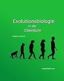 Evolutionsbiologie: Das gesamte Schulwissen bis zum Abitur auf das Wesentliche reduziert und erk