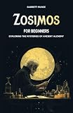 Zosimos for Beginners: Exploring the Mysteries of Ancient Alchemy