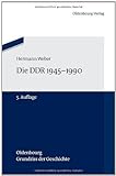 Die DDR 1945-1990 (Oldenbourg-Grundriss der Geschichte 20)