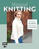 Minimal Knitting – Einfach schöne Kleidung stricken: Pullis, Cardigans, S