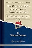 The Chemical News and Journal of Physical Science, Vol. 114: With Which in Incorporated the 'chemical Gazette'; A Journal of Practical Chemistry in ... and Manufactures; 1916 (Classic Reprint)