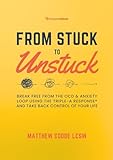 From Stuck to Unstuck: Break Free from the OCD & Anxiety Loop Using the Triple-A Response® and Take Back Control of Your Life (English Edition)