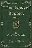 The Bronze Buddha: A Mystery (Classic Reprint)