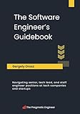 The Software Engineer's Guidebook: Navigating senior, tech lead, and staff engineer positions at tech companies and startup