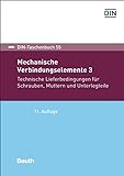 Mechanische Verbindungselemente 3: Technische Lieferbedingungen für Schrauben, Muttern und Unterlegteile (DIN-Taschenbuch)