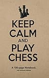 Keep Calm And Play Chess: A 100-page Score Notebook for Chess Play