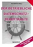 Der betriebliche Datenschutzbeauftragte: Aufgaben - Voraussetzungen - Anforderung