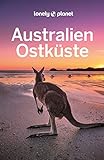 LONELY PLANET Reiseführer Australien Ostküste: Eigene Wege gehen und Einzigartiges erleb