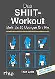 Das SHIIT-Workout: Mehr als 30 Übungen fü