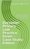 European Privacy Law Practice Exam - Case Study Edition: By Jasper Jacobs, CIPP/E, CIPP/US, CIPM, CIPT (English Edition)